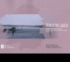 Voar dende Galicia: O desenvolvemento das infraestructuras aeroportuarias en Galicia Voar dende Galicia