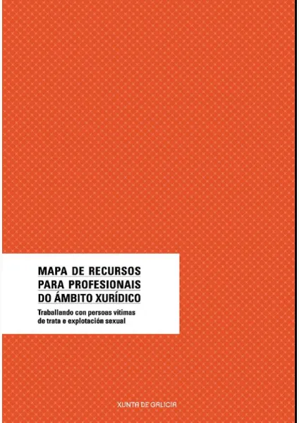  Mapa de recursos para profesionais do ámbito xurídico : Traballo con persoas vítimas de trata de explotación sexual 