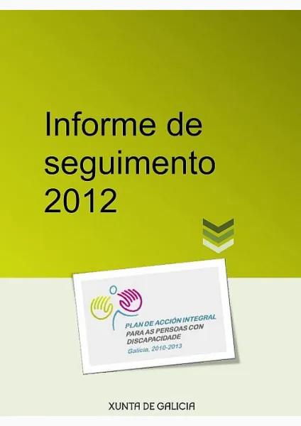 Informe de seguimento 2012. Plan de acción integral para as persoas con discapacidade. Galicia 2010-2013 