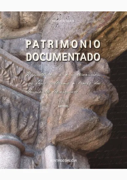  Patrimonio documentado A protección e a intervención nos bens culturais a través dos documentos dos arquivos ~ [Vol. II] ~ Artigos | Vol. II