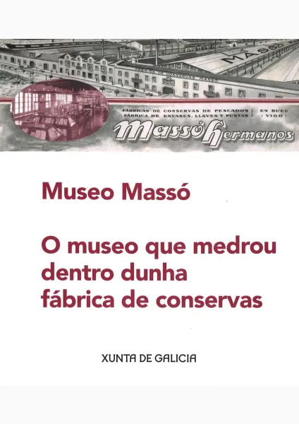  Museo Massó O museo que medrou dentro dunha fábrica de conservas