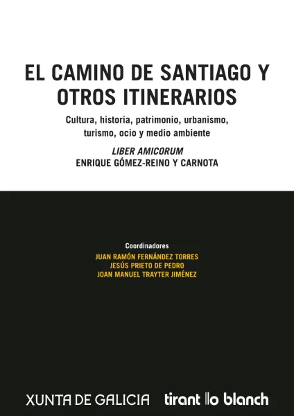 El camino de Santiago y otros itinerarios. Cultura, historia, urbanismo, turismo, ocio y medio ambiente. Liber amicorum Enrique Gómez-Reino y Carnota 