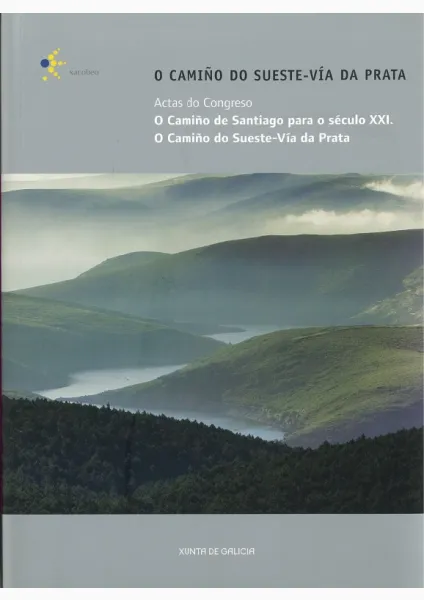 O Camiño do Sudeste-Vía da Prata. Actas do Congreso. O Camiño de Santiago para o século XXI