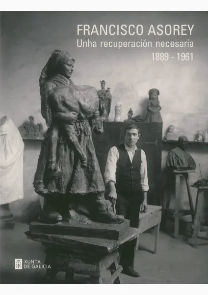 Francisco Asorey: Unha recuperación necesaria. 1889-1961