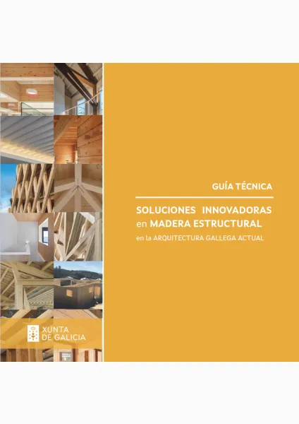 Guía técnica. Soluciones innovadoras en madera estructural en la arquitectura gallega actual
