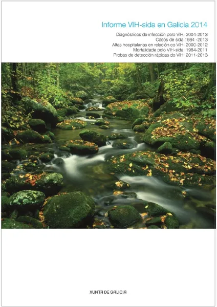 Informe VIH-sida en Galicia 2014: Diagnósticos de infección polo VIH: 2004-2013. Casos de sida: 1984-2013. Altas hospitalarias en relación co VIH: 2000-2012. Mortalidade polo VIH-sida: 1984-2011. Probas de detección rápidas do VIH: 2011-2013