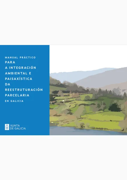 Manual práctico para  a integración ambiental e paisaxística da reestruturación parcelaria en Galicia
