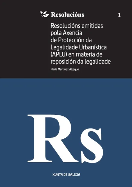  Resolucións emitidas pola Axencia de Protección da Legalidade Urbanística (APLU) en materia de reposición da legalidade 