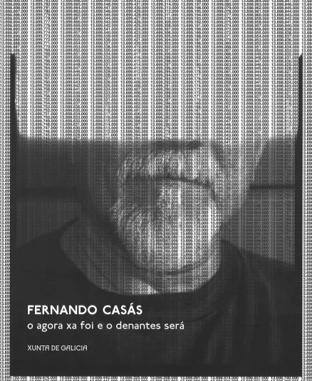  Fernando Casás O agora xa foi e o denantes será ~ Centro Galego de Arte Contemporánea: 26 outubro 2012/10 febreiro 2013