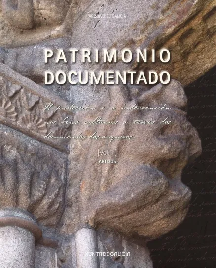  Patrimonio documentado A protección e a intervención nos bens culturais a través dos documentos dos arquivos ~ [Vol. II] ~ Artigos | Vol. II