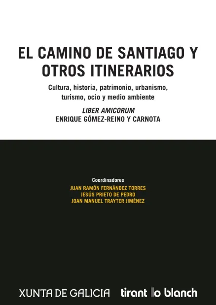 El camino de Santiago y otros itinerarios. Cultura, historia, urbanismo, turismo, ocio y medio ambiente. Liber amicorum Enrique Gómez-Reino y Carnota 