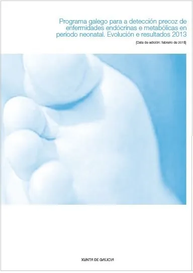 Programa galego para a detección precoz de enfermidades endócrinas e metabólicas en período neonatal : Evolución e resultados 2013