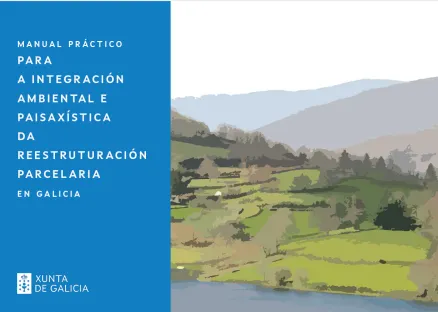 Manual práctico para  a integración ambiental e paisaxística da reestruturación parcelaria en Galicia