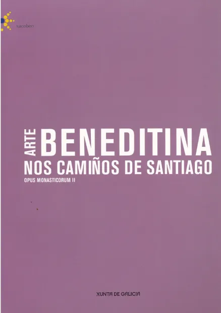 Arte beneditina nos Camiños de Santiago. Opus monasticorum II