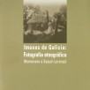 Imaxes de Galicia: Fotografía etnográfica (Homenaxe a Xaquín Lorenzo): Catálogo da exposición Arquivo do Reino de Galicia/Museo Etnolóxico de Ribadavia maio-outubro 2004