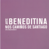 Arte beneditina nos Camiños de Santiago. Opus monasticorum II