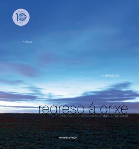 Regreso á orixe. Unha viaxe contemporánea, Xerusalén, Roma, Santiago Regreso á orixe. Unha viaxe contemporánea, Xerusalén, Roma, Santiago