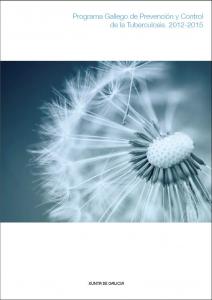 Programa gallego de prevención y control de la tuberculosis. 2012-2015 Programa gallego de prevención y control de la tuberculosis. 2012-2015