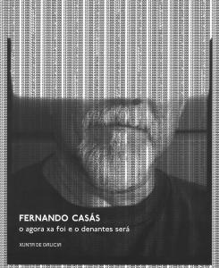 Fernando Casás: O agora xa foi e o denantes será ~ Centro Galego de Arte Contemporánea: 26 outubro 2012/10 febreiro 2013