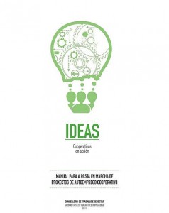 Ideas, cooperativas en acción. Manual para a posta en marcha de proxectos de autoemprego cooperativo Ideas, cooperativas en acción. Manual para a posta en marcha de proxectos de autoemprego cooperativo