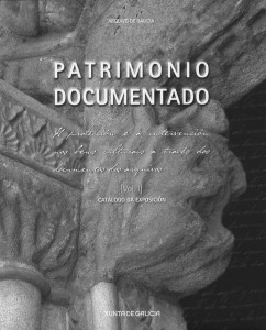 Patrimonio documentado: A protección e a intervención nos bens culturais a traves dos documentos dos arquivos ~ [Vol. I] ~ catálogo da exposición | Vol. I