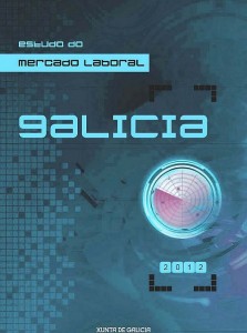 Estudo do Mercado Laboral. Galicia 2012 Estudo do Mercado Laboral. Galicia 2012