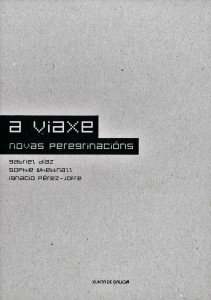 A Viaxe. Novas peregrinacións A viaxe. Novas peregrinacións