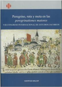 VIII Congreso Internacional de Estudios Jacobeos. Peregrino, ruta y meta en las "peregrinationes maiores"