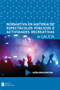 Normativa en materia de espectáculos públicos e actividades recreativas de Galicia: Guía explicativa
