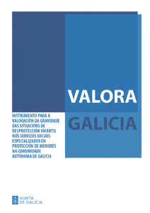 Valora-Galicia: Instrumento para a valoración da gravidade das situacións de desprotección infantil nos servizos sociais especializados en protección de menores na Comunidade Autónoma de Galicia