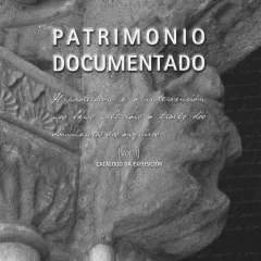  Patrimonio documentado A protección e a intervención nos bens culturais a traves dos documentos dos arquivos ~ [Vol. I] ~ catálogo da exposición | Vol. I