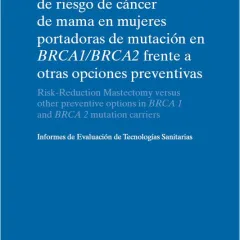 Mastectomía reductora de riesgo de cáncer de mama en mujeres portadoras de mutación en BRCA1/BRCA2 frente a otras opciones preventivas