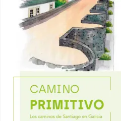 CAMINO PRIMITIVO. Los caminos de Santiago en Galicia